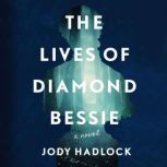 The Lives of Diamond Bessie A Novel, Jody Hadlock