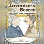 Inventor's Secret, The What Thomas Edison Told Henry Ford, Suzanne Slade