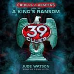 The 39 Clues: Cahills vs. Vespers Book 2: A King's Ransom, Jude Watson