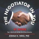 The Negotiator in You: At Work Tips to Help You Get the Most Out of Every Interaction