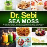 Dr. Sebi Sea Moss Boost Your Immune System, Cleanse Your Body, and Manage Your Diabetes by Drinking a Delicious Sea Moss Smoothie Packed with 92 Essential Nutrients for Your Overall Health, Stephanie Quinones