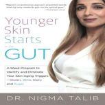 Younger Skin Starts in the Gut: 4-Week Program to Identify and Eliminate Your Skin-Aging Triggers - Gluten, Wine, Dairy, and Sugar, Dr Nigma Talib