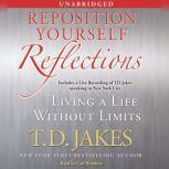 Reposition Yourself Reflections Living a Life Without Limits, T.D. Jakes
