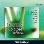 Jesus... Up Close and Personal Life Lessons from the Book of John, Chip Ingram
