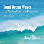 Long Ocean Waves For Winding Down and Relaxation, Greg Cetus