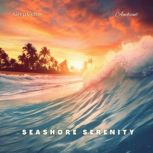 Seashore Serenity Meditative Ocean Waves, Greg Cetus