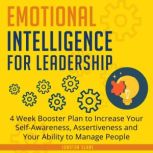 Emotional Intelligence for Leadership 4 Week Booster Plan to Increase Your Self-Awareness, Assertiveness and Your Ability to Manage People, Jonatan Slane