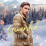 Guarded by the Hero A Christian Bodyguard Christmas Romance, Mandi Blake
