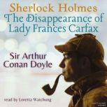 Sherlock Holmes: The Disappearance of Lady Frances Carfax, Sir Arthur Conan Doyle
