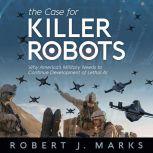 The Case for Killer Robots, Robert Marks