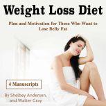 Weight Loss Diet Plan and Motivation for Those Who Want to Lose Belly Fat, Walter Gray