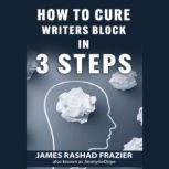 How to Cure Writers Block, James Rashad Frazier