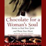 Chocolate for A Womans Soul Stories to Feed Your Spirit and Warm Your Heart, Kay Allenbaugh