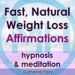 Fast, Natural Weight Loss Affirmations, Hypnosis & Meditation