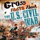 Gross Facts About the U.S. Civil War, Mira Vonne