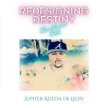 Redesigning Destiny The Narrow Path, Jupiter Rueda de Leon
