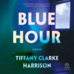Blue Hour A Novel, Tiffany Clarke Harrison