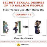 How To Seduce Men Born On October 13 Or Secret Sexual Desires Of 10 Million People Demo From Shan Hai Jing Research Discoveries By A. Davydov & O. Skorbatyuk, Kate Bazilevsky