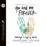 You and Me Forever Marriage in Light of Eternity, Francis Chan