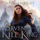 Seven Ways to Kill a King, Melissa Wright