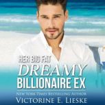 Her Big Fat Dreamy Billionaire Ex, Victorine E. Lieske