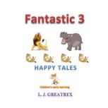 Fantastic 3 Happy Tales, L. J. Greatrex
