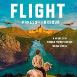 Flight A Novel of a Daring Escape During World War II, Vanessa Harbour