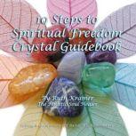 10 Steps to Spiritual Freedom Crystal Guidebook, Ruth Kramer
