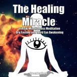 The Healing Miracle of Reiki, Mindfulness Meditation, Dry Fasting and Third Eye Awakening, Greenleatherr