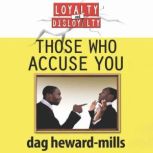 Those Who Accuse You Loyalty And Disloyalty, Dag Heward-Mills