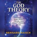 The God Theory Universes, Zero-Point Fields and What's Behind It All, Bernard Haisch