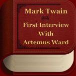 First Interview With Artemus Ward, Mark Twain