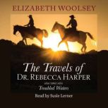 The Travels of Dr. Rebecca Harper - Troubled Waters Book 2 of 4, Elizabeth Woolsey