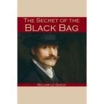 The Secret of the Black Bag, William le Queux