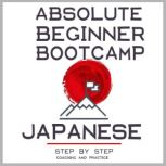 Japanese: Absolute Beginner Bootcamp. Step by Step Coaching and Practice.