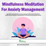 Mindfulness Meditation For Anxiety Management High-Quality Guided Meditations For Anxiety Management With the Help Of Mindfulness BONUS: Body Scan Meditation, Guided Meditation For Deep Sleep And Relaxing Nature Sounds!, Kevin Kockot