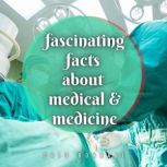 Fascinated Facts About Medical & Medicine You'll Love To Share