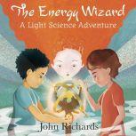 The Energy Wizard A Light Science Adventure, John Richards