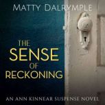 The Sense of Reckoning An Ann Kinnear Suspense Novel, Matty Dalrymple