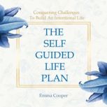 The Self-Guided Plan Conquering Challenges to Build an Intentional Life, Emma Cooper