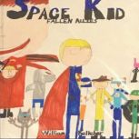 Space Kid: Fallen Allies by William Kelleher, William Kelleher Kelleher