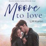 Moore To Love: A Contemporary Christian Romance (Moore Sisters Book 4), LM Karen
