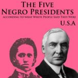 The Five Negro Presidents According to what White People Said They Were