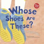 Whose Shoes Are These? A Look at Workers' Footwear - Slippers, Sneakers, and Boots, Laura Purdie Salas