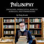 Philosophy Diogenes, Heraclitus, Marcus Aurelius, and Parmenides, Philip Rivaldi