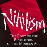 Nihilism The Root of the Revolution of the Modern Age