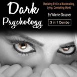 Dark Psychology 3 in 1 Combo: Resisting Evil in a Blackmailing, Lying, Controlling World, Valerie Glossner