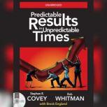 Predictable Results in Unpredictable Times, Stephen R. Covey