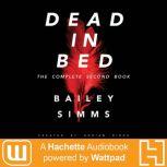 Dead in Bed by Bailey Simms The Complete Second Book, Adrian Birch