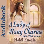A Lady of Many Charms and Other Stories A Collection of Romance, Heidi Wessman Kneale